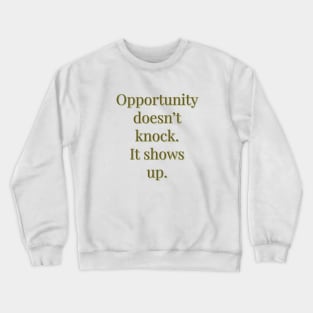 Opportunity doesn't knock Crewneck Sweatshirt